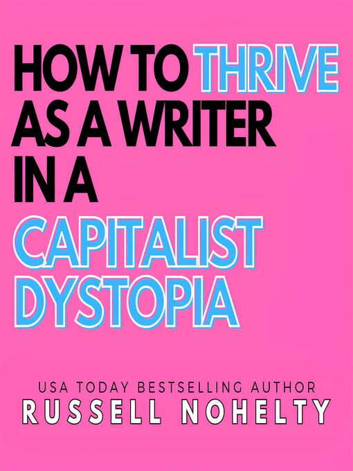 Title details for How to Thrive as a Writer in a Capitalist Dystopia by Russell Nohelty - Wait list